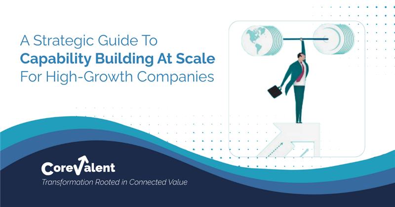 A Strategic Guide To Capability Building At Scale For High-Growth Companies