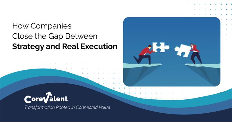 How Companies Close the Gap Between Strategy and Real Execution